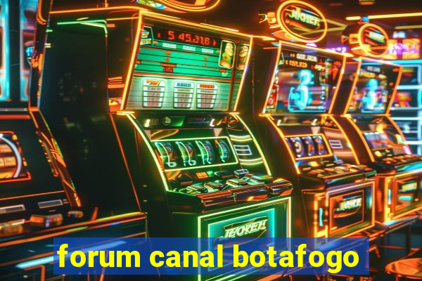 forum canal botafogo